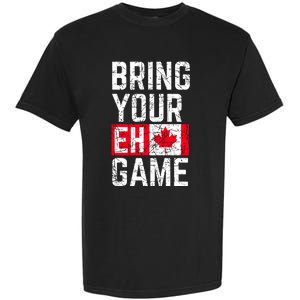 Bring Your Eh Game Canadian Flag Canada Pride Garment-Dyed Heavyweight T-Shirt