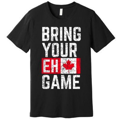 Bring Your Eh Game Canadian Flag Canada Pride Premium T-Shirt