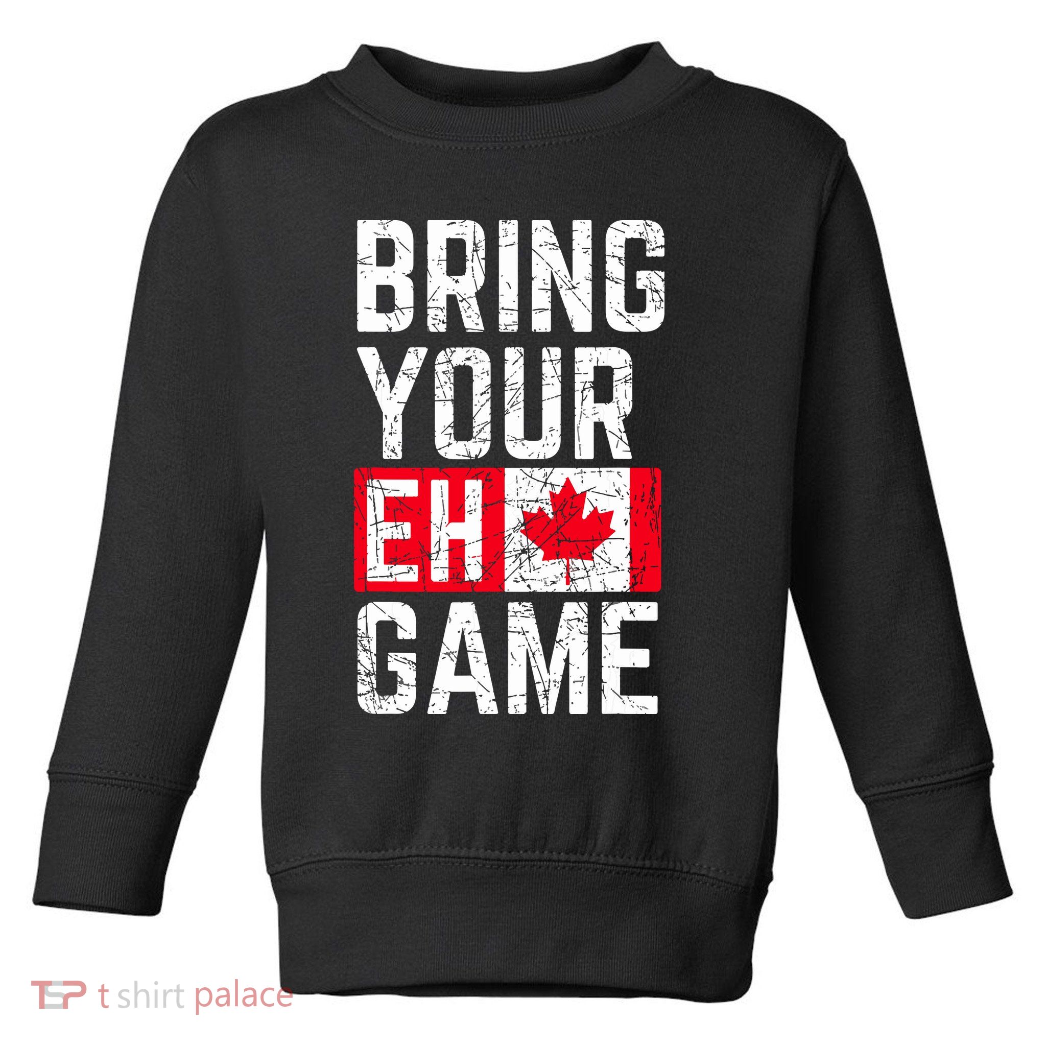 Bring Your Eh Game Canadian Flag Canada Pride Toddler Sweatshirt