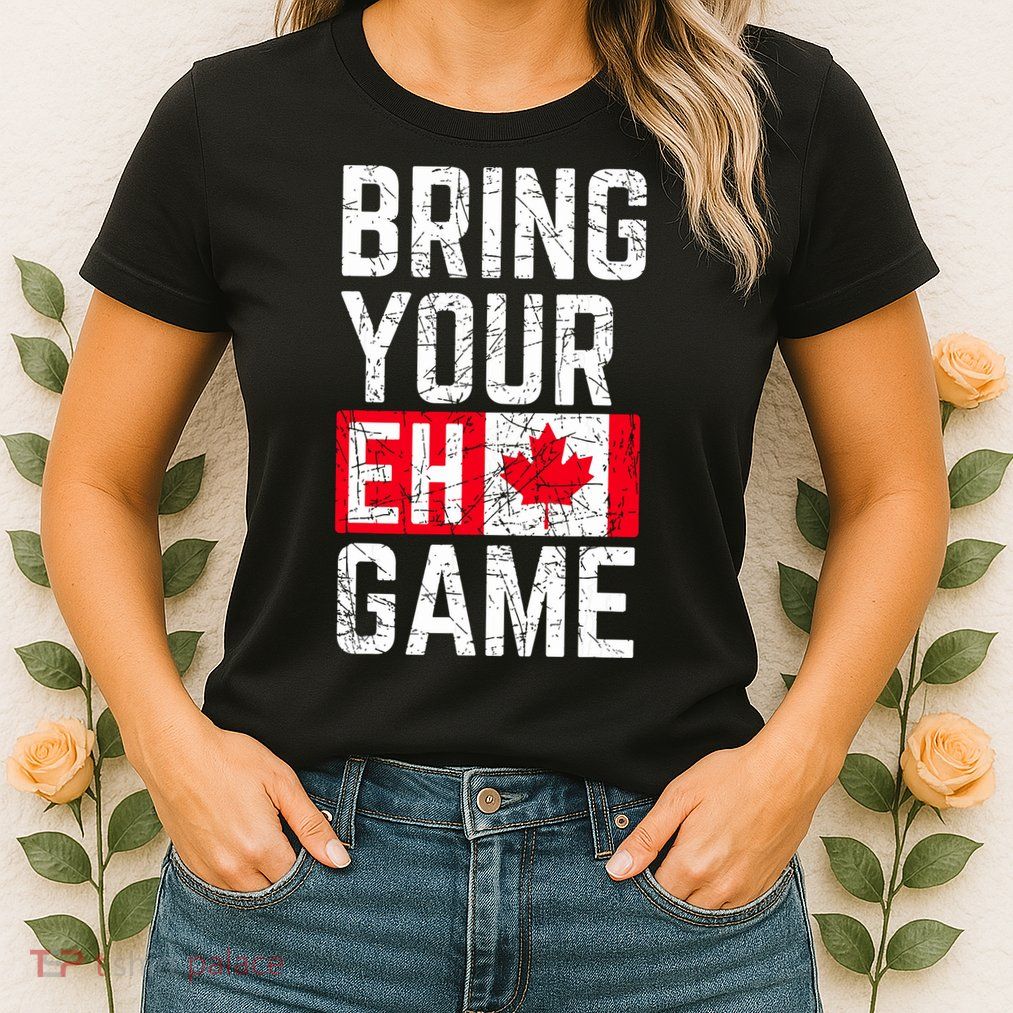 Bring Your Eh Game Canadian Flag Canada Pride Womens T-Shirt