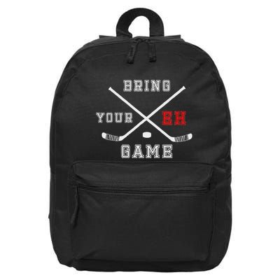 Bring Your Eh Game Funny Canadian Hockey 16 in Basic Backpack