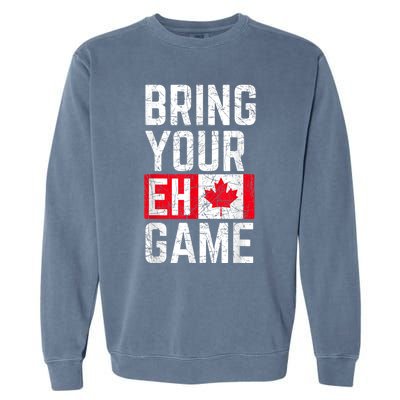 Bring Your Eh Game Canadian Flag Canada Pride Great Gift Garment-Dyed Sweatshirt