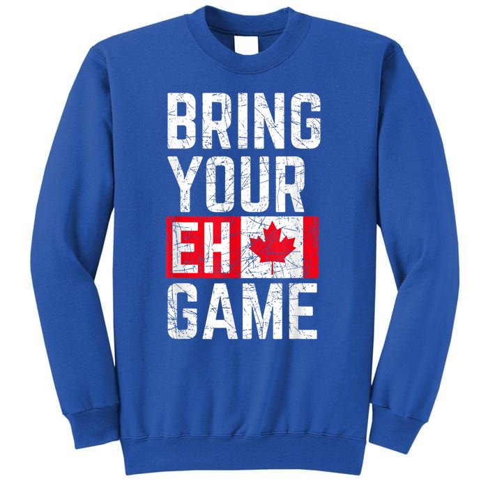 Bring Your Eh Game Canadian Flag Canada Pride Great Gift Tall Sweatshirt