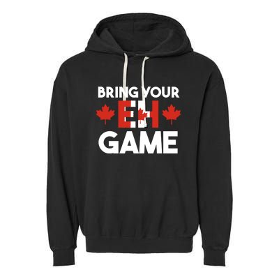 Bring Your Eh Game Canadian Gift Garment-Dyed Fleece Hoodie