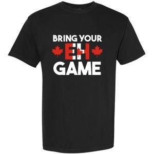 Bring Your Eh Game Canadian Gift Garment-Dyed Heavyweight T-Shirt