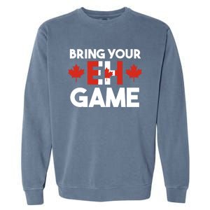 Bring Your Eh Game Canadian Gift Garment-Dyed Sweatshirt