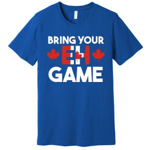 Bring Your Eh Game Canadian Gift Premium T-Shirt