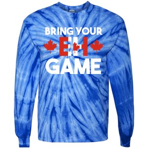 Bring Your Eh Game Canadian Gift Tie-Dye Long Sleeve Shirt