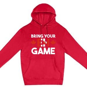 Bring Your Eh Game Canadian Gift Premium Pullover Hoodie