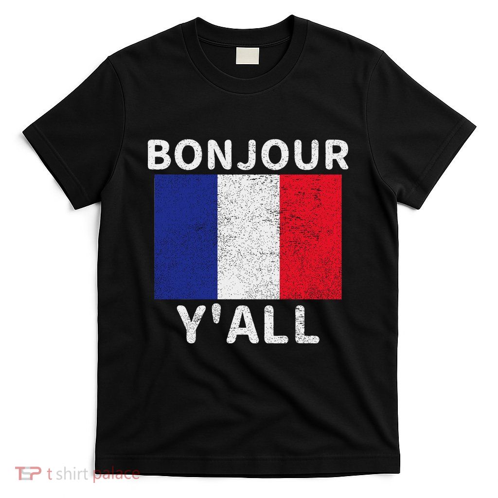 Bonjour YAll French Flag France Pride Funny Print T-Shirt
