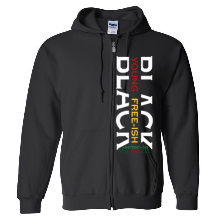 Black Young Free Ish Juneteenth Day 1865 Gift Full Zip Hoodie