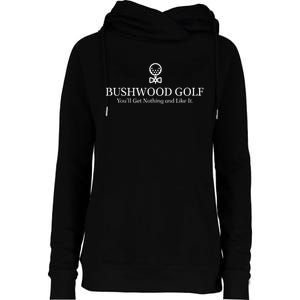 Bushwood Youll Get Nothing And Like It! Funny Golfing Womens Funnel Neck Pullover Hood