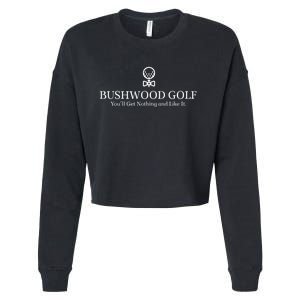 Bushwood Youll Get Nothing And Like It! Funny Golfing Cropped Pullover Crew