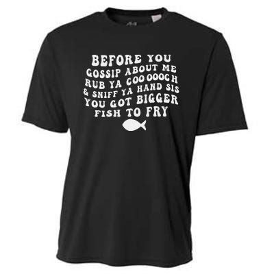 Before You Gossip About Me Rub Ya Coooooch Sniff Your Hand Cooling Performance Crew T-Shirt