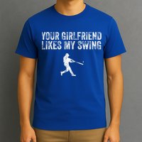Baseball Your Girlfriend Likes My Swing T-Shirt