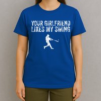 Baseball Your Girlfriend Likes My Swing T-Shirt