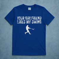 Baseball Your Girlfriend Likes My Swing T-Shirt