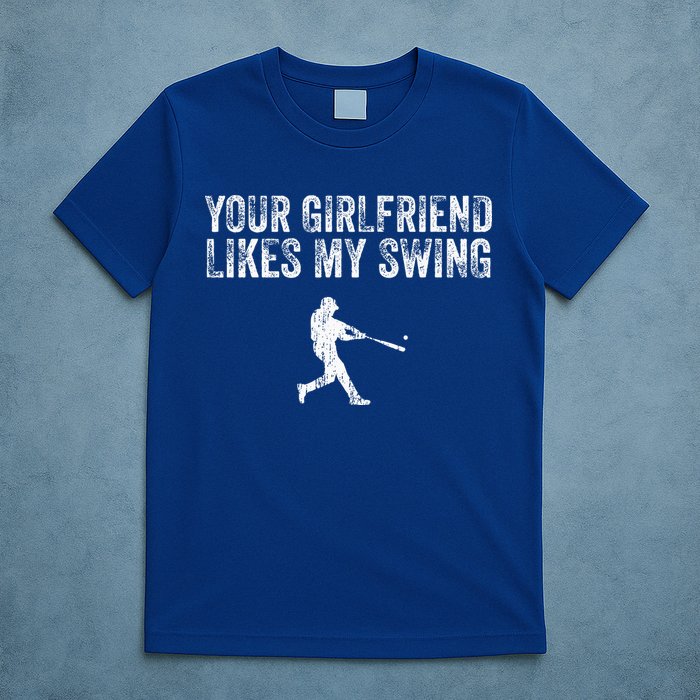 Baseball Your Girlfriend Likes My Swing T-Shirt