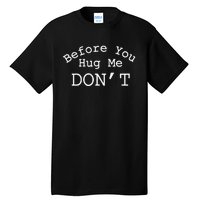 Before You Hug Me DonT Gift Funny Tall T-Shirt