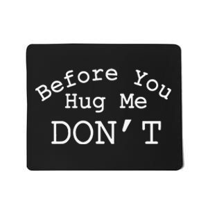 Before You Hug Me DonT Gift Funny Mousepad