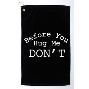 Before You Hug Me DonT Gift Funny Platinum Collection Golf Towel