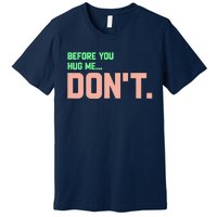 Before You Hug Me Don't Premium T-Shirt