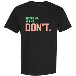 Before You Hug Me Don't Garment-Dyed Heavyweight T-Shirt