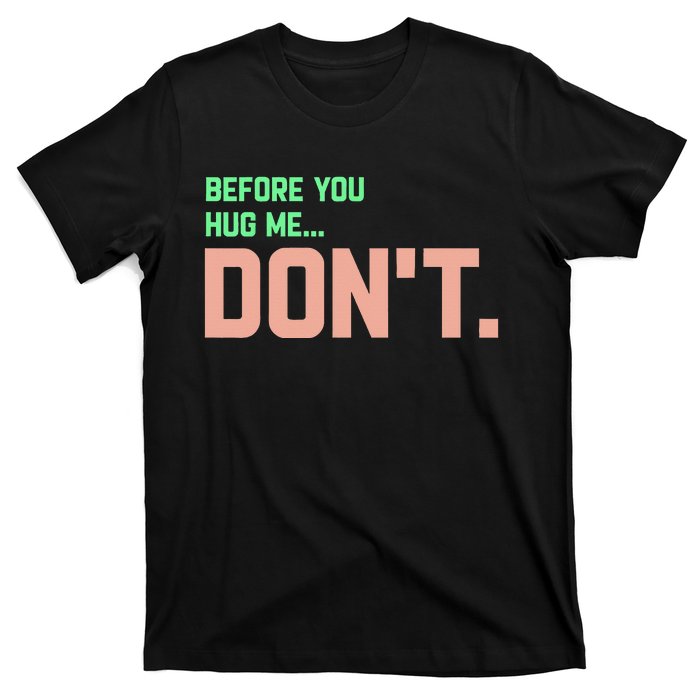 Before You Hug Me Don't T-Shirt