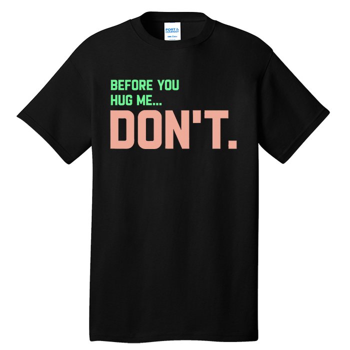 Before You Hug Me Don't Tall T-Shirt