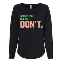 Before You Hug Me Don't Womens California Wash Sweatshirt