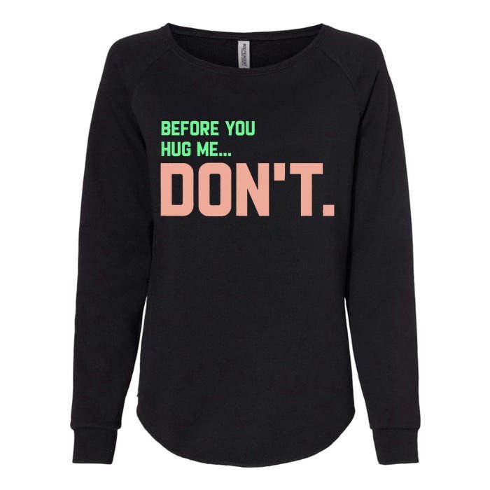 Before You Hug Me Don't Womens California Wash Sweatshirt