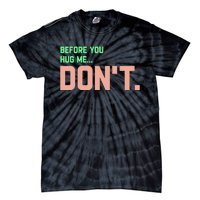 Before You Hug Me Don't Tie-Dye T-Shirt