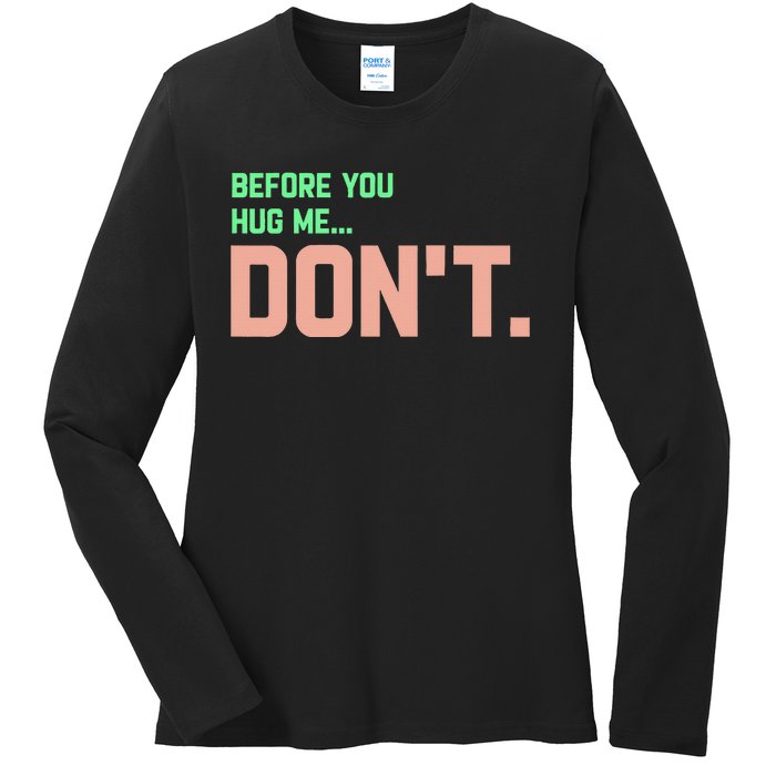 Before You Hug Me Don't Ladies Long Sleeve Shirt