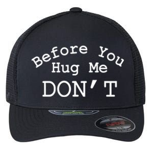 Before You Hug Me DonT Flexfit Unipanel Trucker Cap