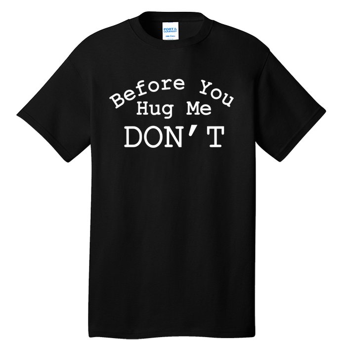 Before You Hug Me DonT Tall T-Shirt