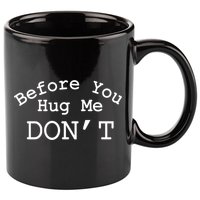 Before You Hug Me DonT 11oz C Handle Ceramic Mug