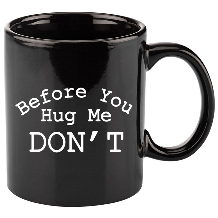 Before You Hug Me DonT 11oz C Handle Ceramic Mug