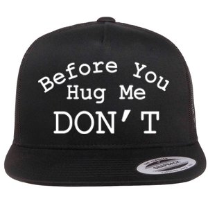 Before You Hug Me DonT Flat Bill Trucker Hat