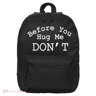 Before You Hug Me DonT 16 in Basic Backpack