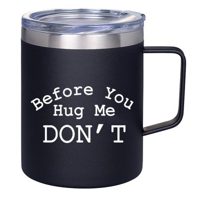 Before You Hug Me DonT 12oz Stainless Steel Coffee Mug