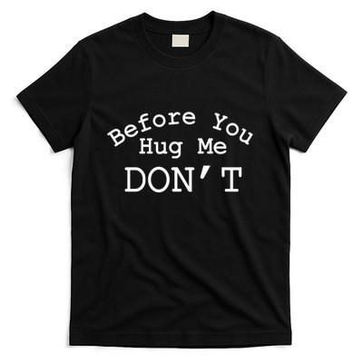 Before You Hug Me DonT T-Shirt