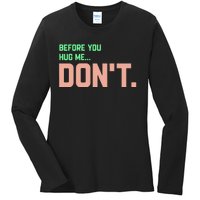 Before You Hug Me Don't funny sayings Ladies Long Sleeve Shirt