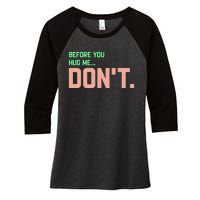 Before You Hug Me Don't funny sayings Women's Tri-Blend 3/4-Sleeve Raglan Shirt