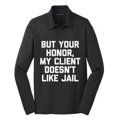 But Your Honor My Client Doesnt Like Jail Funny Lawyer Silk Touch Performance Long Sleeve Polo