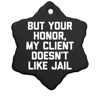 But Your Honor My Client Doesnt Like Jail Funny Lawyer Ceramic Star Ornament