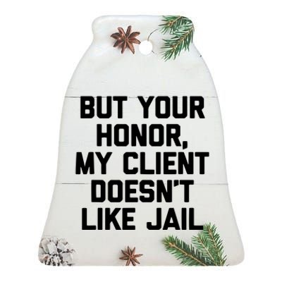 But Your Honor My Client Doesnt Like Jail Funny Lawyer Ceramic Bell Ornament