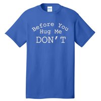 Before You Hug Me DonT Tall T-Shirt