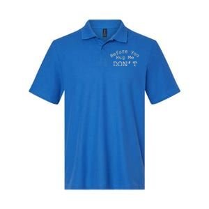 Before You Hug Me DonT Softstyle Adult Sport Polo