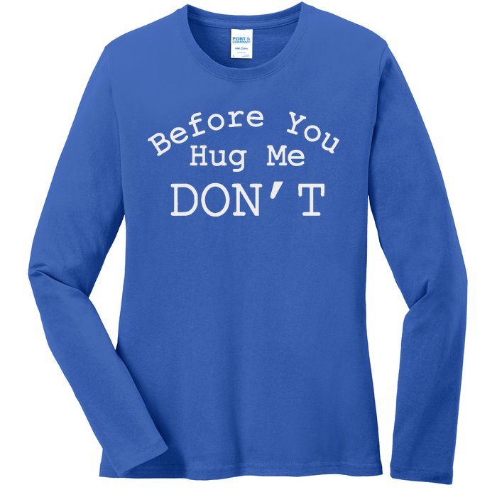 Before You Hug Me DonT Ladies Long Sleeve Shirt