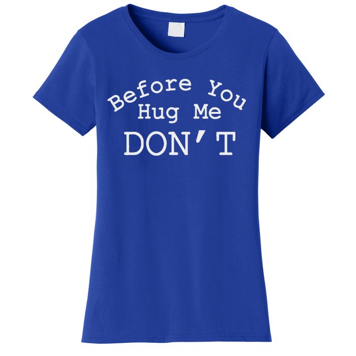 Before You Hug Me DonT Women's T-Shirt